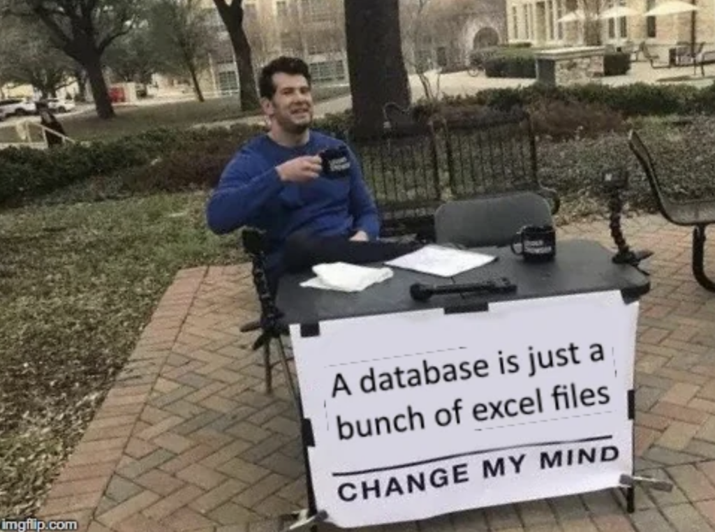 A Database Is Just a Bunch of Excel Files. Change My Mind.